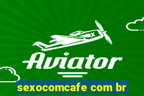 sexocomcafe com br